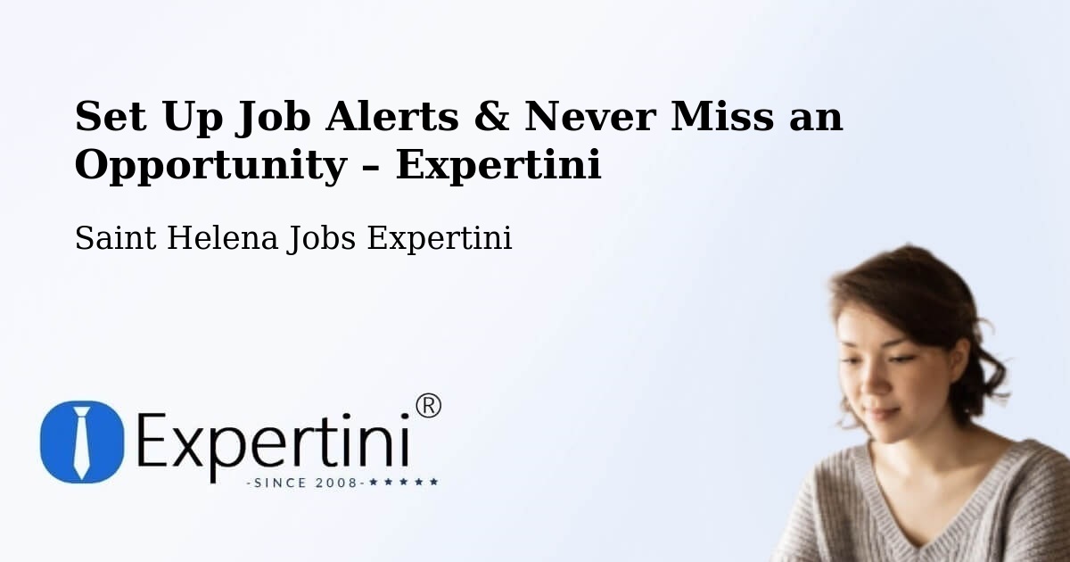 Job Alerts Guide – Get Notified About New Jobs in Saint Helena - Saint Helena Jobs Expertini