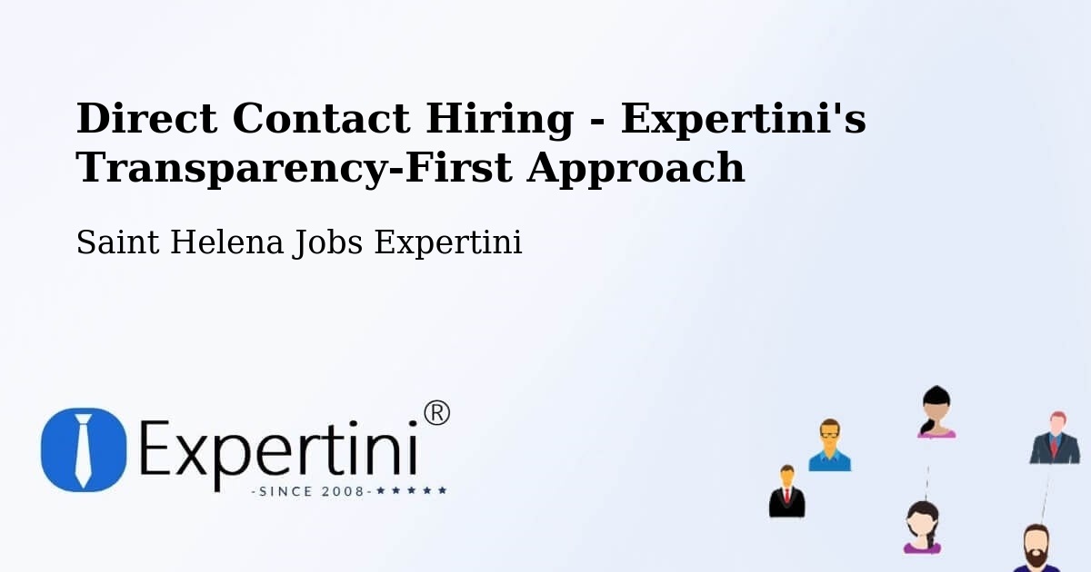 Direct Contact Hiring - Expertini's Transparency-First Approach - Saint Helena Jobs Expertini