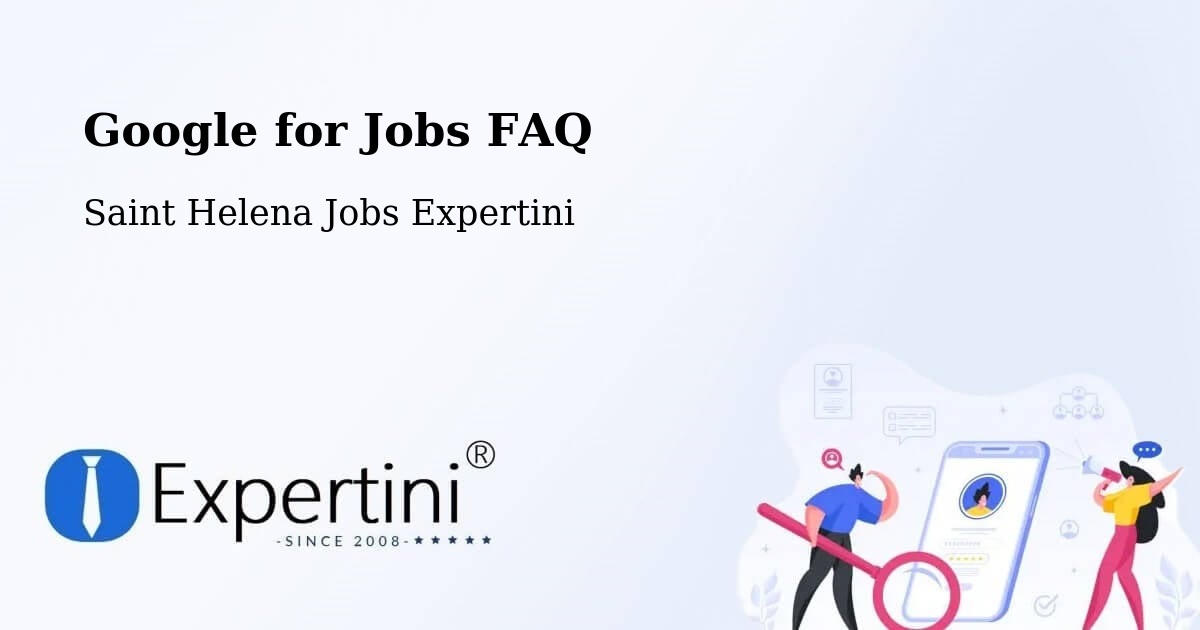 Google for Jobs FAQ - Saint Helena Jobs Expertini