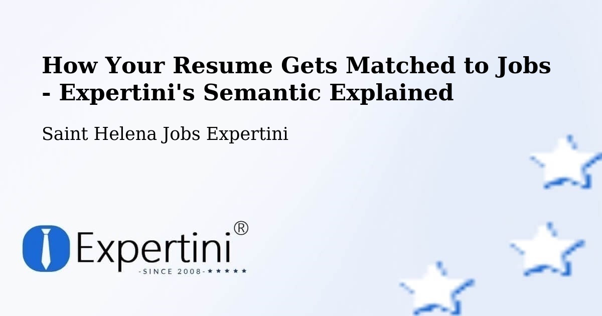 How Your Resume Gets Matched to Jobs - Expertini's Semantic Explained - Saint Helena Jobs Expertini