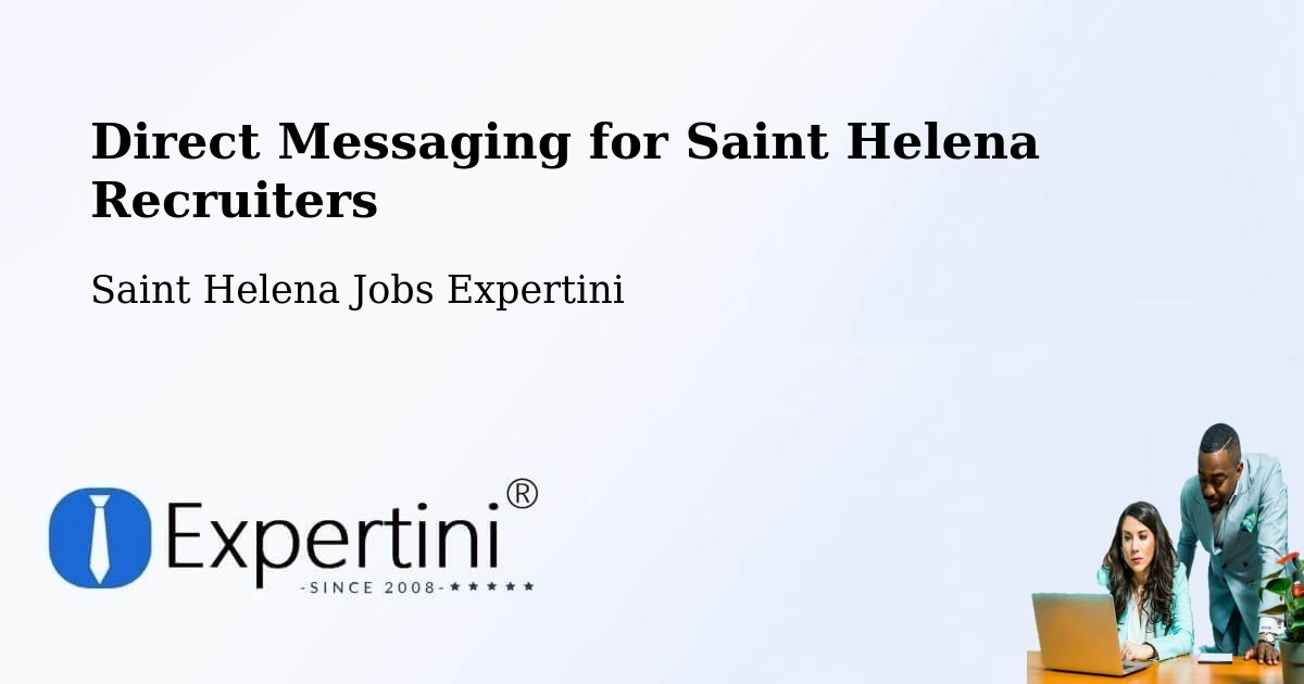 Direct Messaging for Saint Helena Recruiters - Saint Helena Jobs Expertini